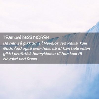 Picture 02 - 1 Samuel 19:23 NORSK - Da han så gikk dit, til Nevajot ved Rama, kom - Bible Verse Picture