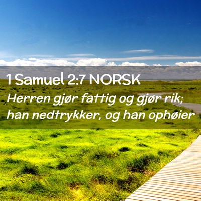 Picture 02 - 1 Samuel 2:7 NORSK - Herren gjør fattig og gjør rik; han nedtrykker, - Bible Verse Picture