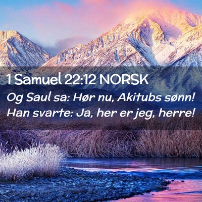 Picture 02 - 1 Samuel 22:12 NORSK - Og Saul sa: Hør nu, Akitubs sønn! Han svarte: - Bible Verse Picture