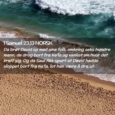 Picture 02 - 1 Samuel 23:13 NORSK - Da brøt David op med sine folk, omkring seks - Bible Verse Picture