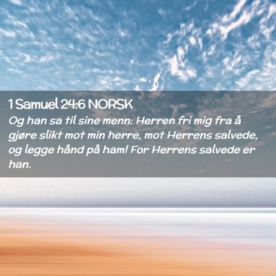 Picture 02 - 1 Samuel 24:6 NORSK - Og han sa til sine menn: Herren fri mig fra å - Bible Verse Picture