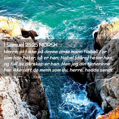 Picture 02 - 1 Samuel 25:25 NORSK - Herre, akt ikke på denne onde mann Nabal! For - Bible Verse Picture