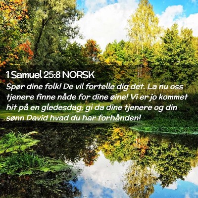 Picture 02 - 1 Samuel 25:8 NORSK - Spør dine folk! De vil fortelle dig det. La nu - Bible Verse Picture