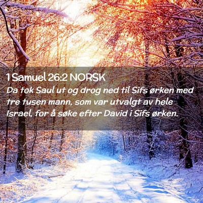 Picture 02 - 1 Samuel 26:2 NORSK - Da tok Saul ut og drog ned til Sifs ørken med - Bible Verse Picture
