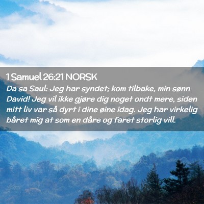 Picture 02 - 1 Samuel 26:21 NORSK - Da sa Saul: Jeg har syndet; kom tilbake, min - Bible Verse Picture