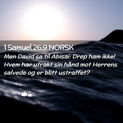 Picture 02 - 1 Samuel 26:9 NORSK - Men David sa til Abisai: Drep ham ikke! Hvem har - Bible Verse Picture