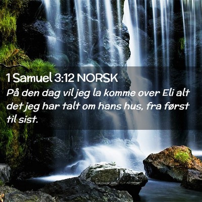 Picture 02 - 1 Samuel 3:12 NORSK - På den dag vil jeg la komme over Eli alt det jeg - Bible Verse Picture
