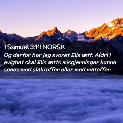 Picture 02 - 1 Samuel 3:14 NORSK - Og derfor har jeg svoret Elis ætt: Aldri i - Bible Verse Picture