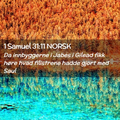 Picture 02 - 1 Samuel 31:11 NORSK - Da innbyggerne i Jabes i Gilead fikk høre hvad - Bible Verse Picture