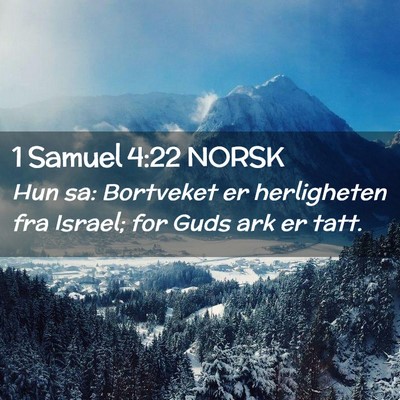 Picture 02 - 1 Samuel 4:22 NORSK - Hun sa: Bortveket er herligheten fra Israel; for - Bible Verse Picture