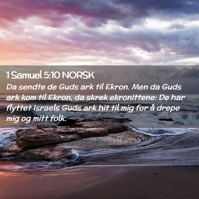 Picture 02 - 1 Samuel 5:10 NORSK - Da sendte de Guds ark til Ekron. Men da Guds ark - Bible Verse Picture