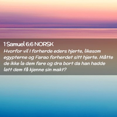Picture 02 - 1 Samuel 6:6 NORSK - Hvorfor vil I forherde eders hjerte, likesom - Bible Verse Picture