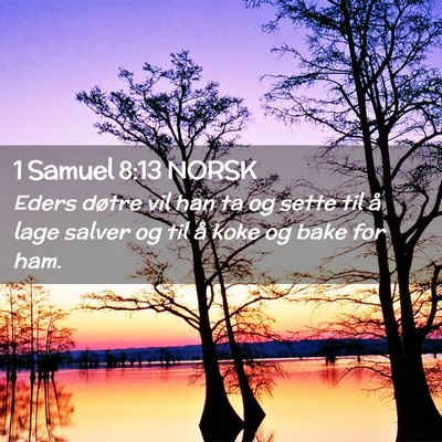 Picture 02 - 1 Samuel 8:13 NORSK - Eders døtre vil han ta og sette til å lage - Bible Verse Picture
