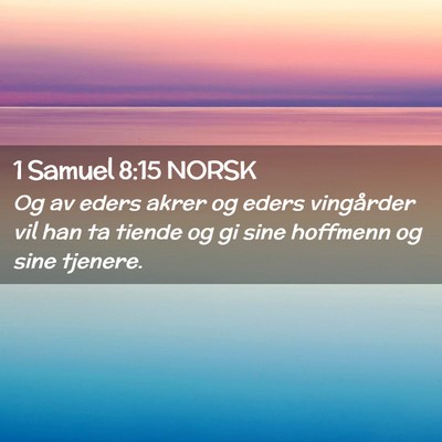 Picture 02 - 1 Samuel 8:15 NORSK - Og av eders akrer og eders vingårder vil han ta - Bible Verse Picture