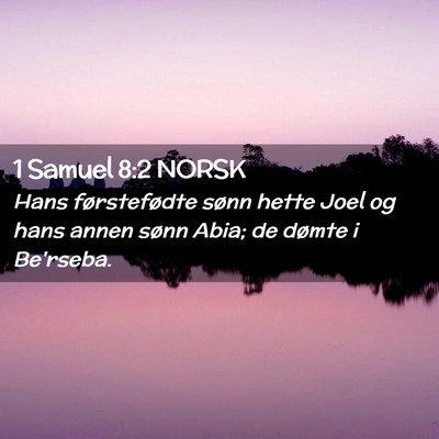 Picture 02 - 1 Samuel 8:2 NORSK - Hans førstefødte sønn hette Joel og hans annen - Bible Verse Picture