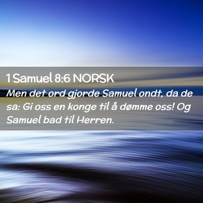 Picture 02 - 1 Samuel 8:6 NORSK - Men det ord gjorde Samuel ondt, da de sa: Gi oss - Bible Verse Picture