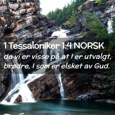 Picture 02 - 1 Tessaloniker 1:4 NORSK - da vi er visse på at I er utvalgt, brødre, I - Bible Verse Picture