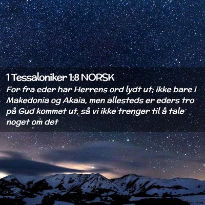 Picture 02 - 1 Tessaloniker 1:8 NORSK - For fra eder har Herrens ord lydt ut; ikke bare i - Bible Verse Picture