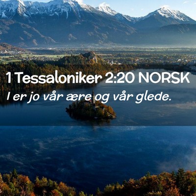 Picture 02 - 1 Tessaloniker 2:20 NORSK - I er jo vår ære og vår - Bible Verse Picture