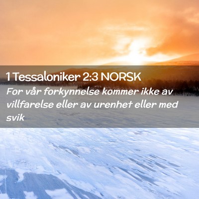 Picture 02 - 1 Tessaloniker 2:3 NORSK - For vår forkynnelse kommer ikke av villfarelse - Bible Verse Picture