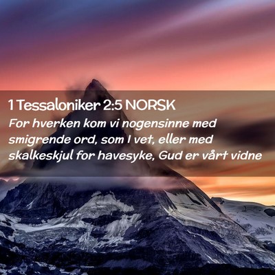 Picture 02 - 1 Tessaloniker 2:5 NORSK - For hverken kom vi nogensinne med smigrende ord, - Bible Verse Picture
