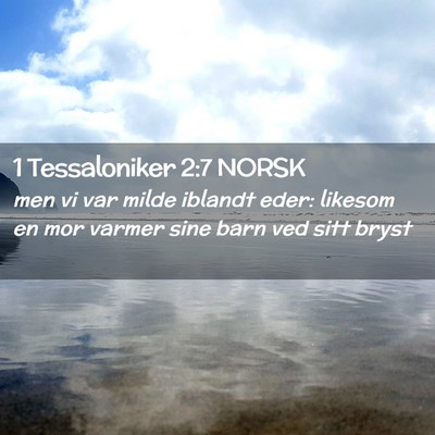 Picture 02 - 1 Tessaloniker 2:7 NORSK - men vi var milde iblandt eder: likesom en mor - Bible Verse Picture