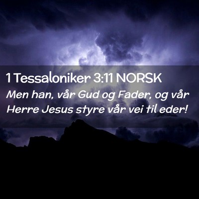 Picture 02 - 1 Tessaloniker 3:11 NORSK - Men han, vår Gud og Fader, og vår Herre Jesus - Bible Verse Picture