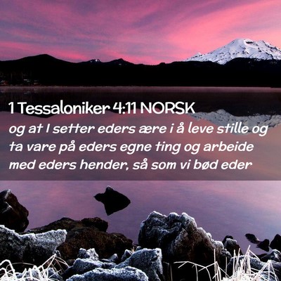 Picture 02 - 1 Tessaloniker 4:11 NORSK - og at I setter eders ære i å leve stille og ta - Bible Verse Picture