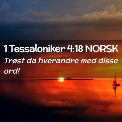 Picture 02 - 1 Tessaloniker 4:18 NORSK - Trøst da hverandre med disse - Bible Verse Picture