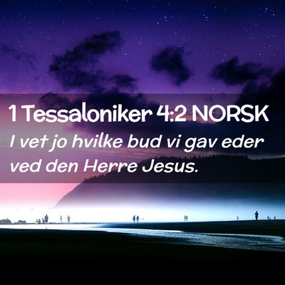 Picture 02 - 1 Tessaloniker 4:2 NORSK - I vet jo hvilke bud vi gav eder ved den Herre - Bible Verse Picture