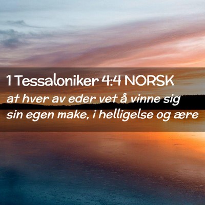 Picture 02 - 1 Tessaloniker 4:4 NORSK - at hver av eder vet å vinne sig sin egen make, i - Bible Verse Picture