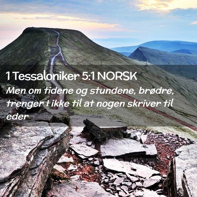 Picture 02 - 1 Tessaloniker 5:1 NORSK - Men om tidene og stundene, brødre, trenger I - Bible Verse Picture