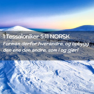 Picture 02 - 1 Tessaloniker 5:11 NORSK - Forman derfor hverandre, og opbygg den ene den - Bible Verse Picture