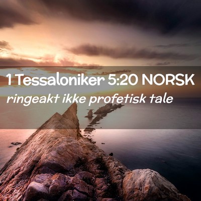 Picture 02 - 1 Tessaloniker 5:20 NORSK - ringeakt ikke profetisk - Bible Verse Picture