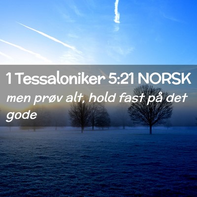 Picture 02 - 1 Tessaloniker 5:21 NORSK - men prøv alt, hold fast på det - Bible Verse Picture