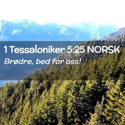 Picture 02 - 1 Tessaloniker 5:25 NORSK - Brødre, bed for - Bible Verse Picture