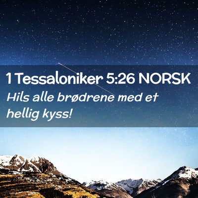 Picture 02 - 1 Tessaloniker 5:26 NORSK - Hils alle brødrene med et hellig - Bible Verse Picture