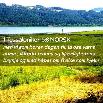 Picture 02 - 1 Tessaloniker 5:8 NORSK - men vi som hører dagen til, la oss være edrue, - Bible Verse Picture