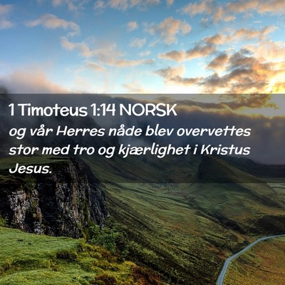 Picture 02 - 1 Timoteus 1:14 NORSK - og vår Herres nåde blev overvettes stor med tro - Bible Verse Picture