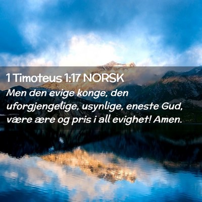 Picture 02 - 1 Timoteus 1:17 NORSK - Men den evige konge, den uforgjengelige, - Bible Verse Picture