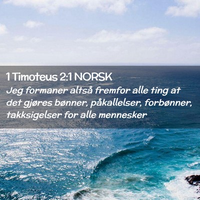 Picture 02 - 1 Timoteus 2:1 NORSK - Jeg formaner altså fremfor alle ting at det - Bible Verse Picture