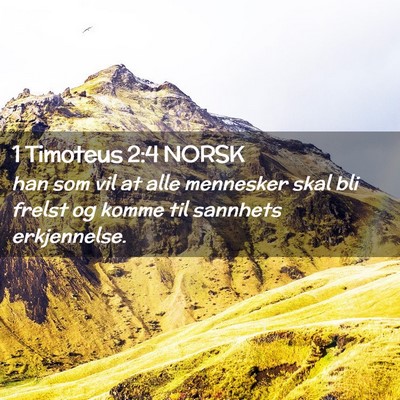 Picture 02 - 1 Timoteus 2:4 NORSK - han som vil at alle mennesker skal bli frelst og - Bible Verse Picture