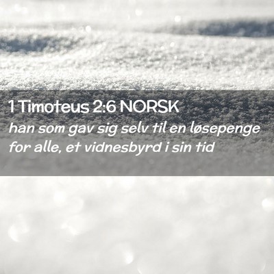 Picture 02 - 1 Timoteus 2:6 NORSK - han som gav sig selv til en løsepenge for alle, - Bible Verse Picture