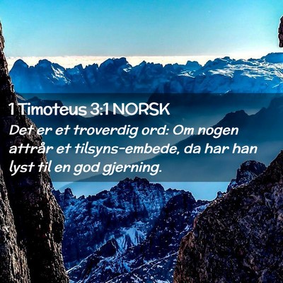 Picture 02 - 1 Timoteus 3:1 NORSK - Det er et troverdig ord: Om nogen attrår et - Bible Verse Picture