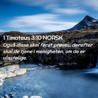 Picture 02 - 1 Timoteus 3:10 NORSK - Også disse skal først prøves; derefter skal de - Bible Verse Picture