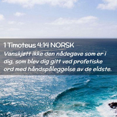 Picture 02 - 1 Timoteus 4:14 NORSK - Vanskjøtt ikke den nådegave som er i dig, som - Bible Verse Picture