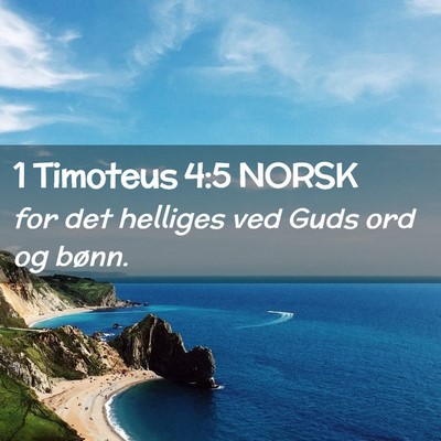 Picture 02 - 1 Timoteus 4:5 NORSK - for det helliges ved Guds ord og - Bible Verse Picture