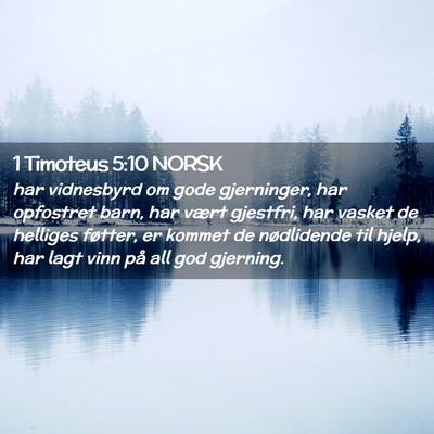 Picture 02 - 1 Timoteus 5:10 NORSK - har vidnesbyrd om gode gjerninger, har opfostret - Bible Verse Picture