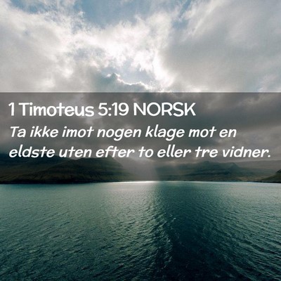 Picture 02 - 1 Timoteus 5:19 NORSK - Ta ikke imot nogen klage mot en eldste uten efter - Bible Verse Picture