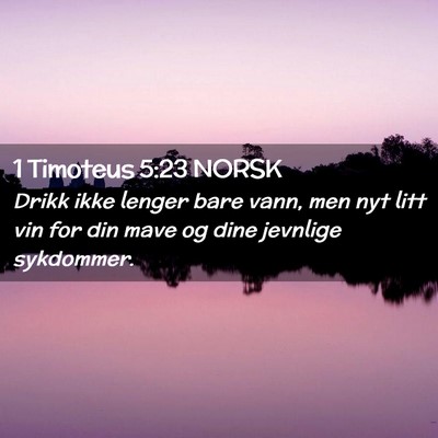 Picture 02 - 1 Timoteus 5:23 NORSK - Drikk ikke lenger bare vann, men nyt litt vin for - Bible Verse Picture